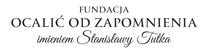 Fundacja Ocalić od Zapomnienia im. Stanisławy Tutka